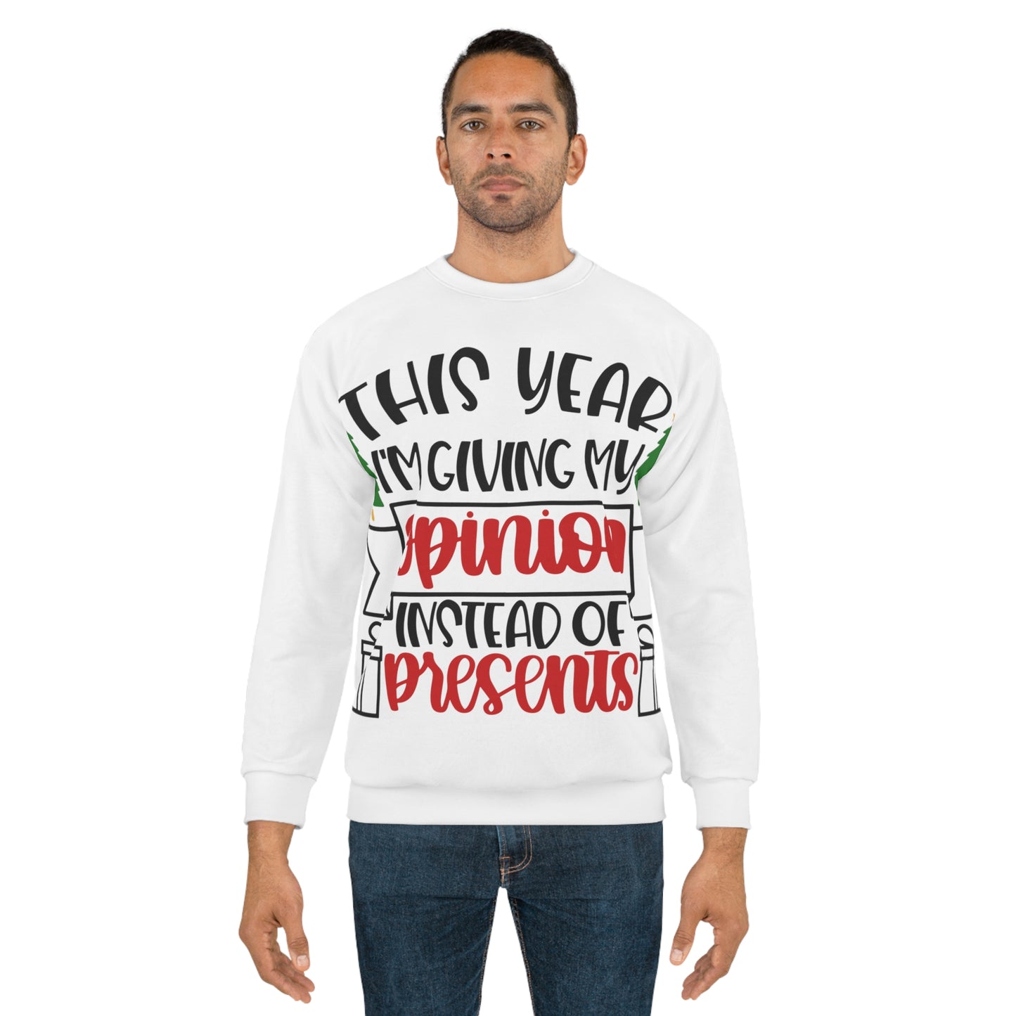 This Year I'm giving my opinion instead of presents Unisex Sweatshirt (AOP)