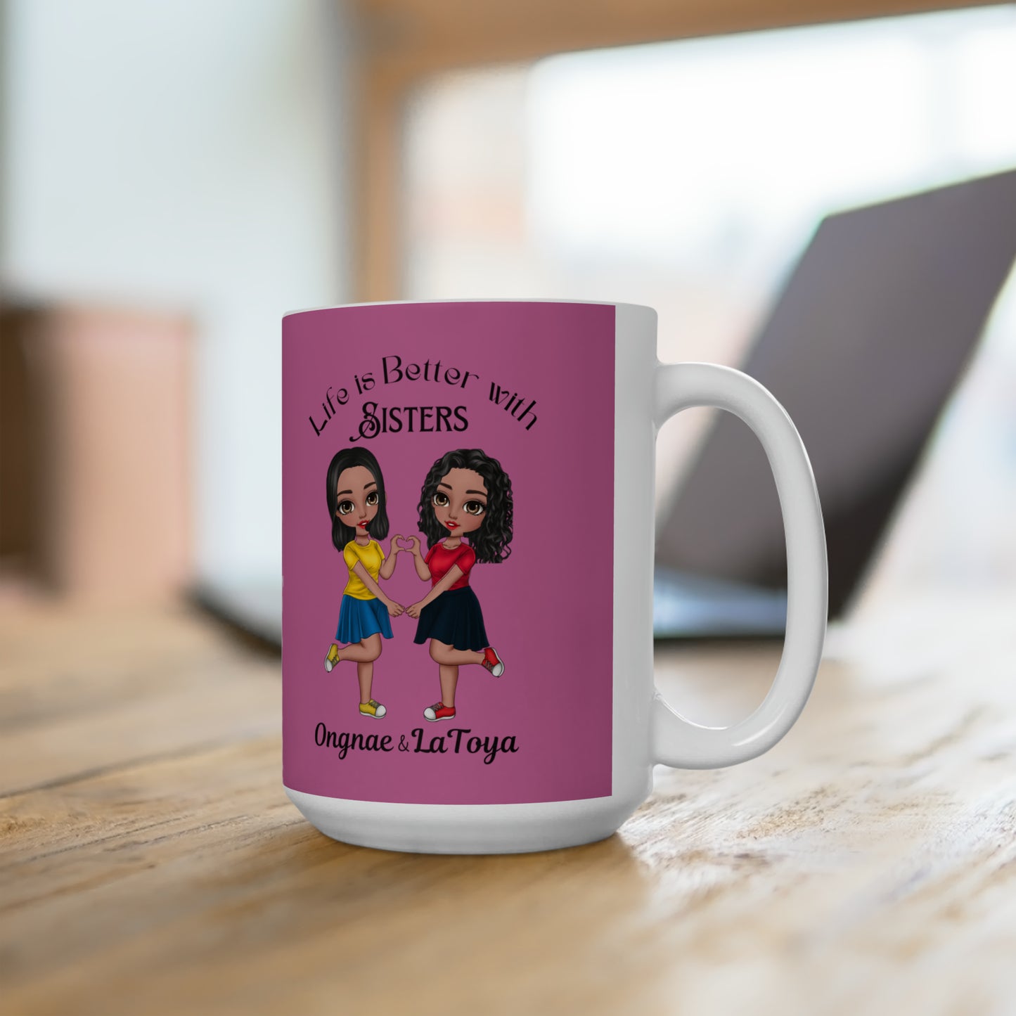 Life is better with sisters Ceramic Mug 15oz