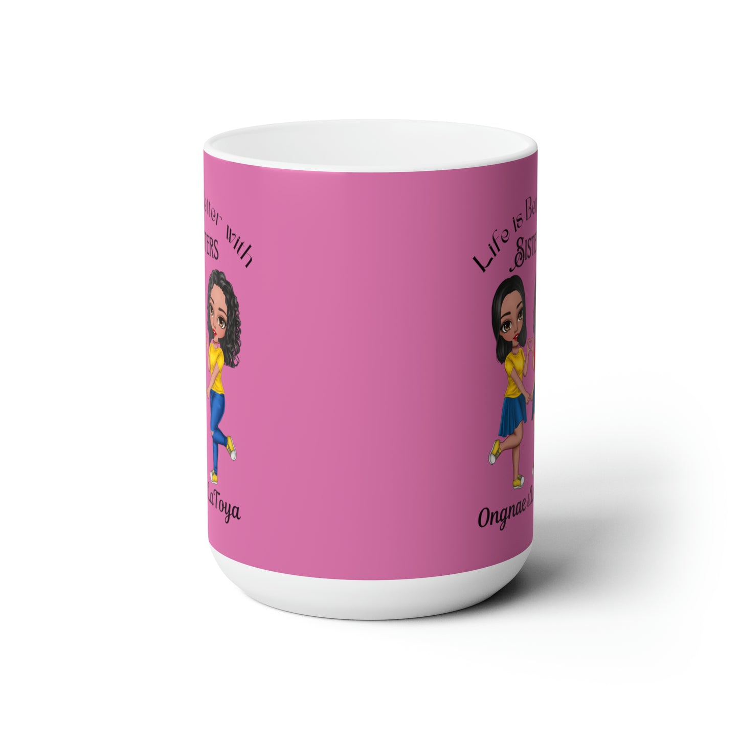Life is better with sisters Ceramic Mug 15oz