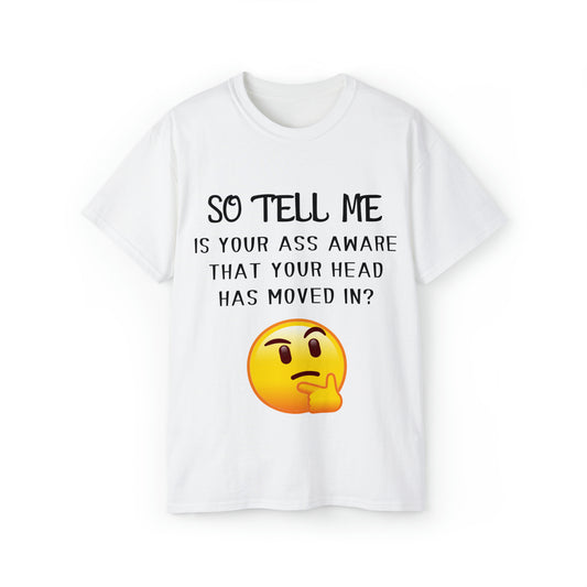 So tell me is your ass aware... Unisex Ultra Cotton Tee