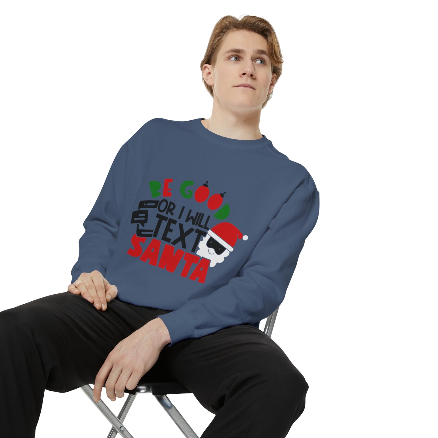 Be Good Or I Will Text Santa Unisex Garment-Dyed Sweatshirt