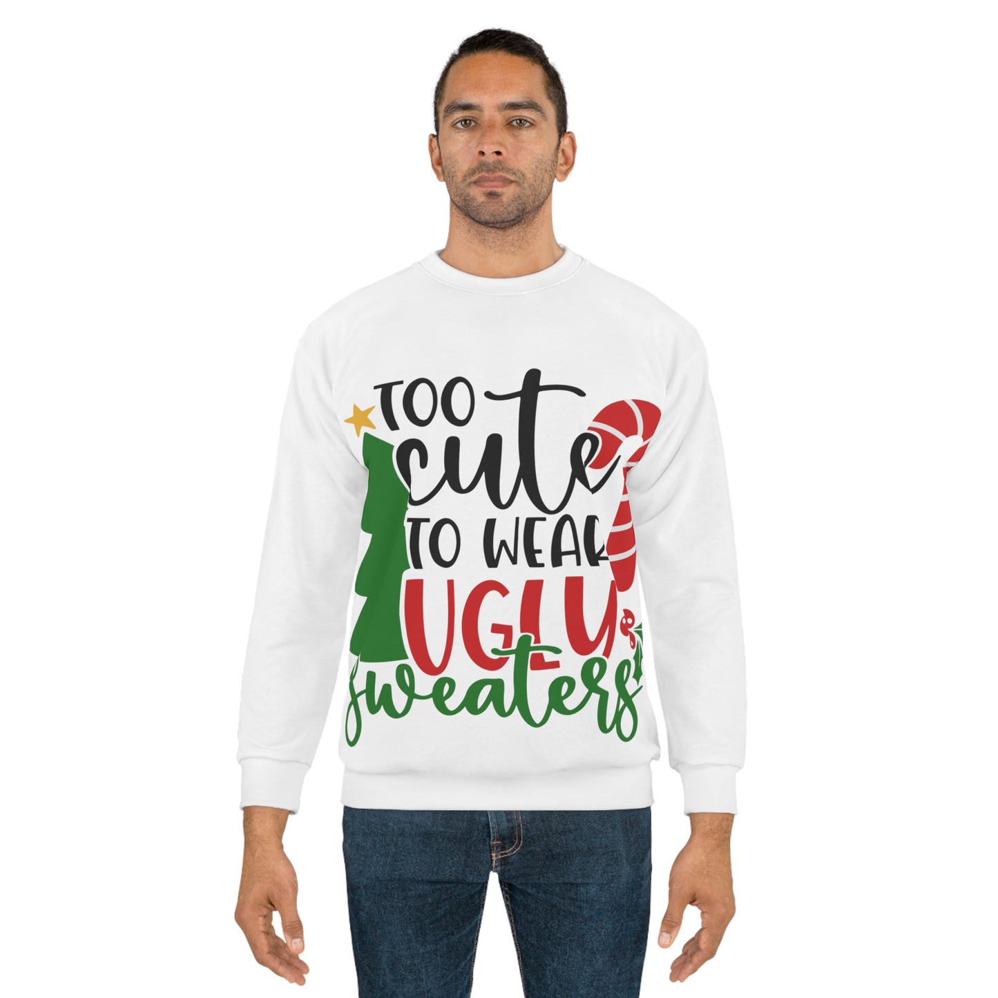 Too Cute to wear ugly sweaters Unisex Sweatshirt (AOP)