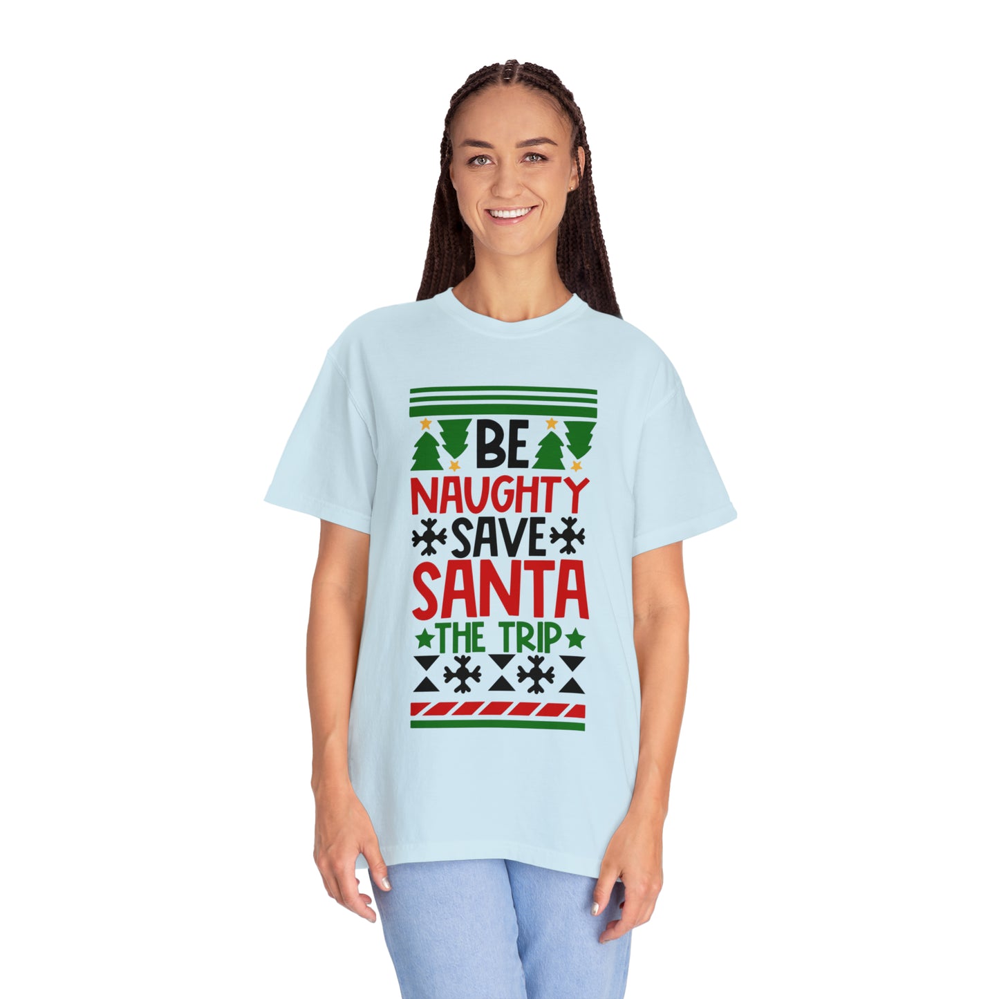 Be Naughty Save Santa the Trip Unisex Garment-Dyed T-shirt