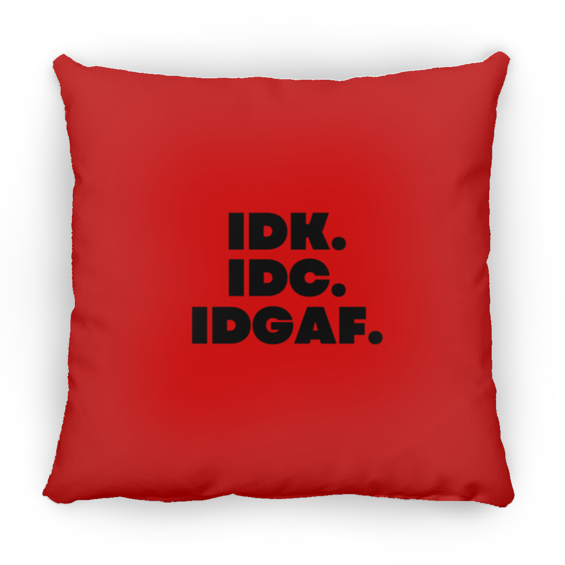 IDK. IDC. IDGAF. Large Square Pillow