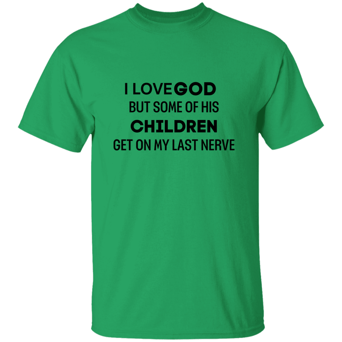 I Love God But Some.. 5.3 oz. T-Shirt