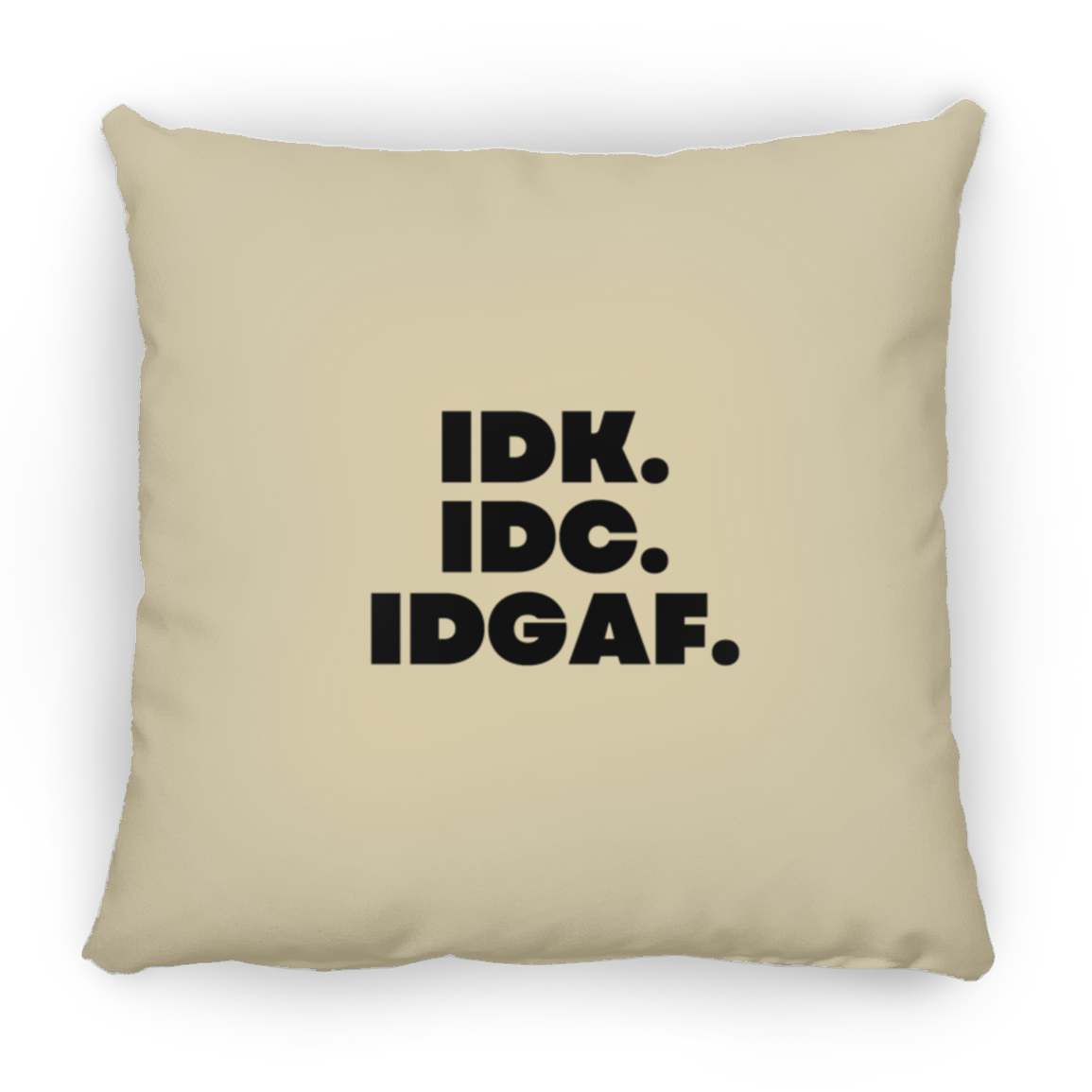 IDK. IDC. IDGAF. Large Square Pillow