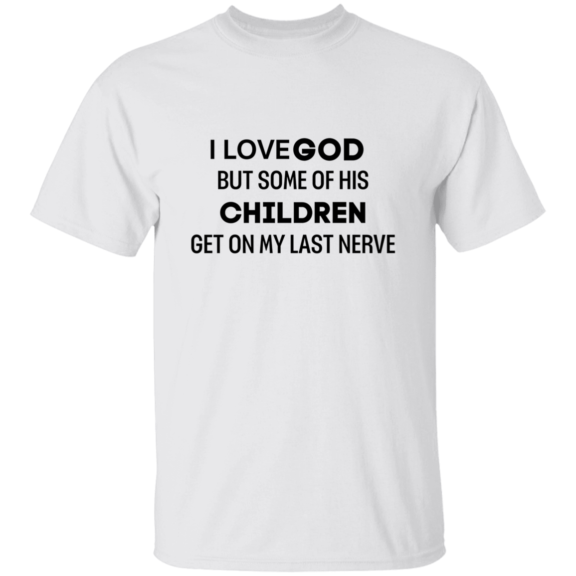I Love God But Some.. 5.3 oz. T-Shirt