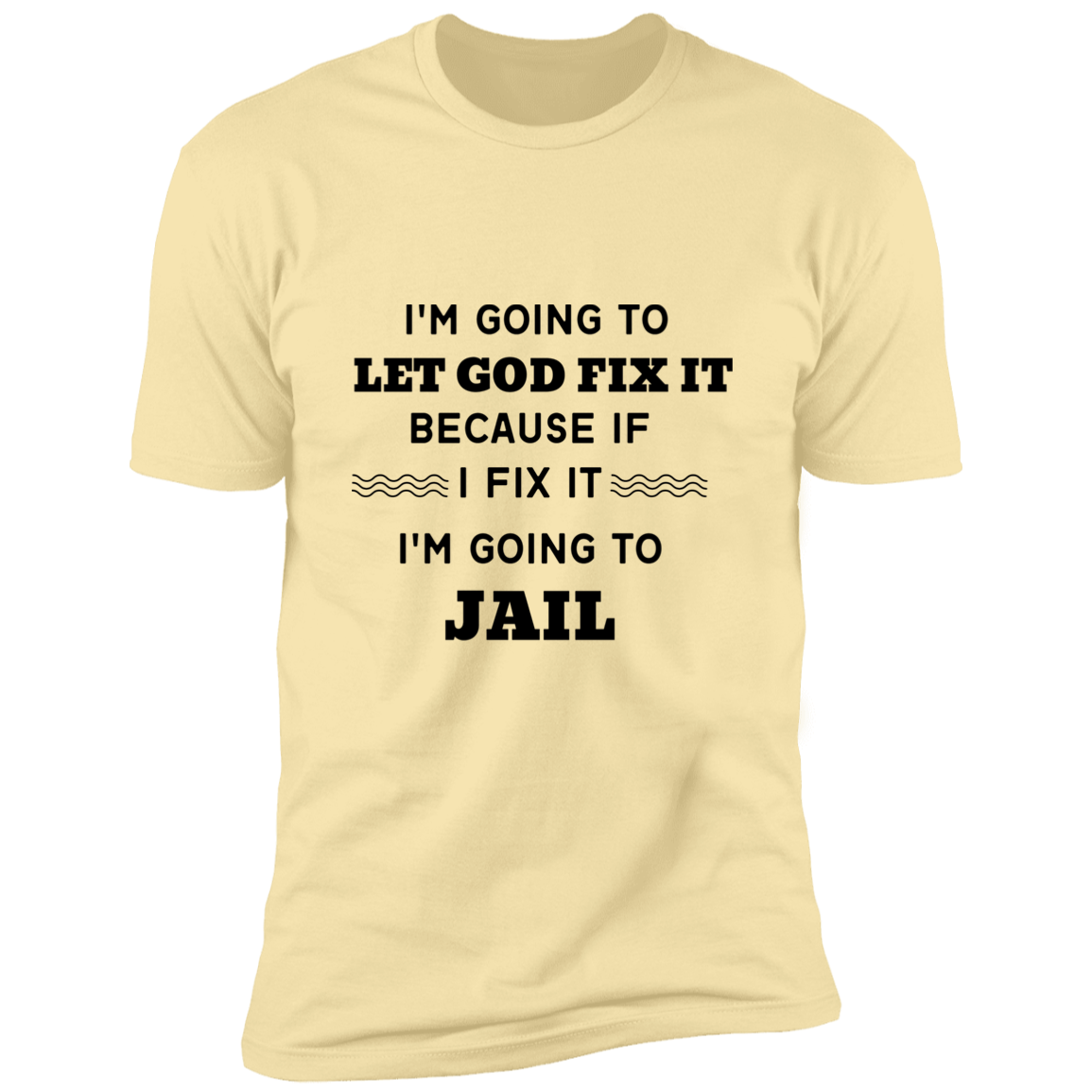 I'm Going to Let God Fix It Premium Unisex Short Sleeve T-Shirt
