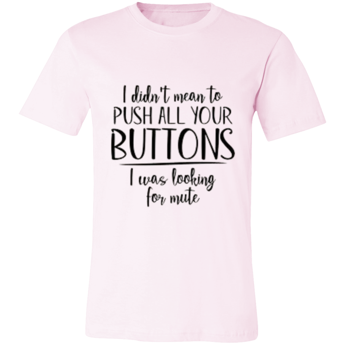 I Didn't Mean to Push Your Buttons Unisex Jersey Short-Sleeve T-Shirt