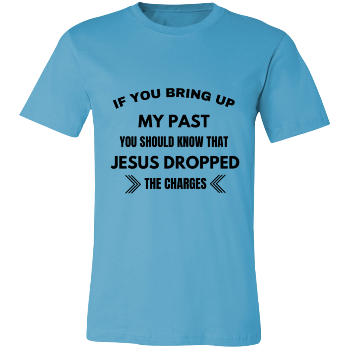 If You Bring Up My Past Unisex Jersey Short-Sleeve T-Shirt