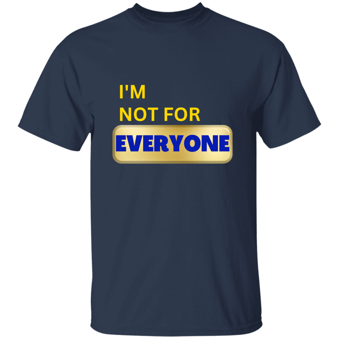 I'm Not For Everyone 5.3 oz. T-Shirt
