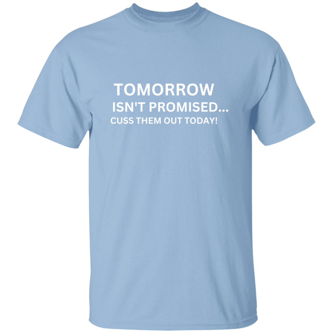 Tomorrow Isn't Promised 5.3 oz. T-Shirt