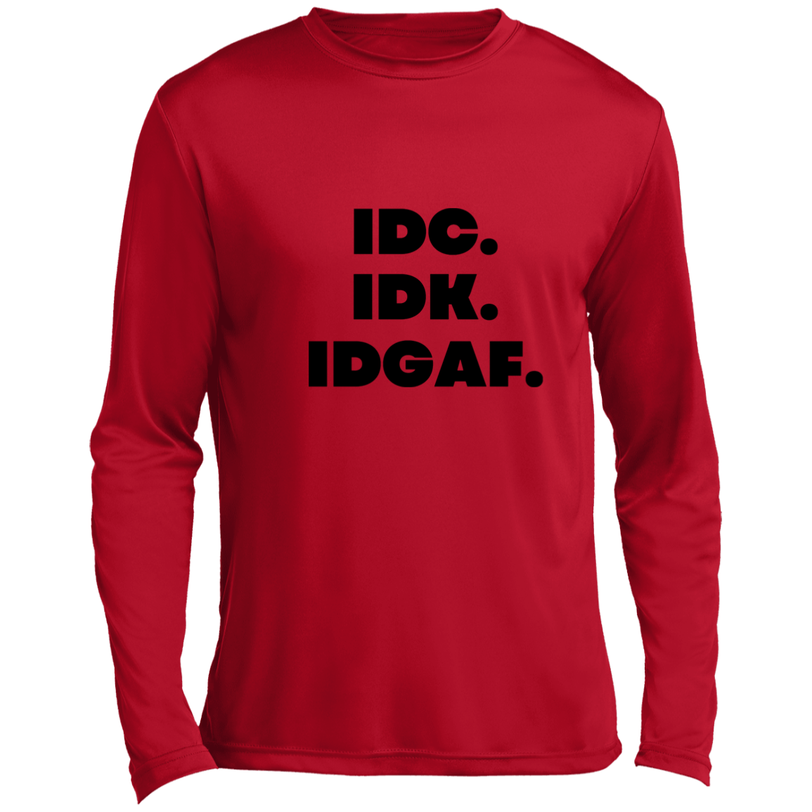 IDK. IDC. IDGAF. Men’s Long Sleeve Performance Tee, IDK. IDC. IDGAF Essential Long Sleeve Tee, T-Shirt, Men's Crewneck, Unisex Fit