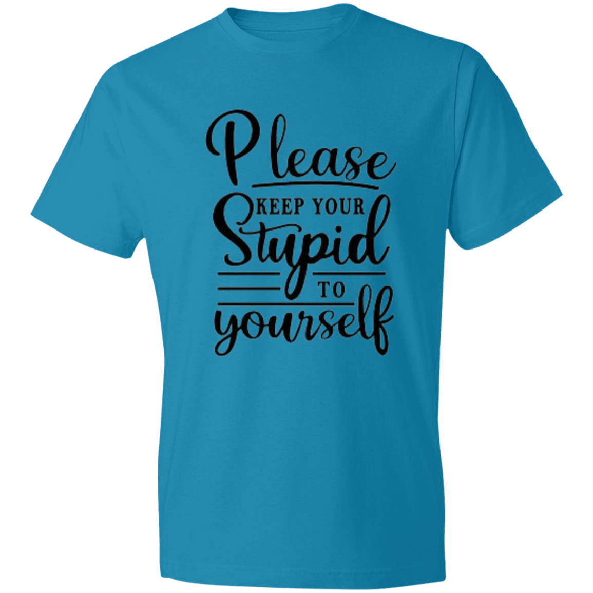 Please Keep Your Stupid to Yourself Unisex Lightweight T-Shirt 4.5 oz