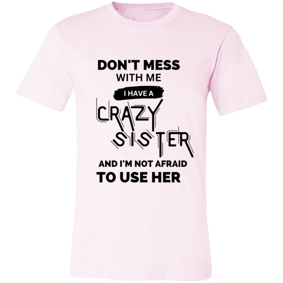 Don't Mess With Me I Have A Crazy Sister Unisex Jersey Short-Sleeve T-Shirt