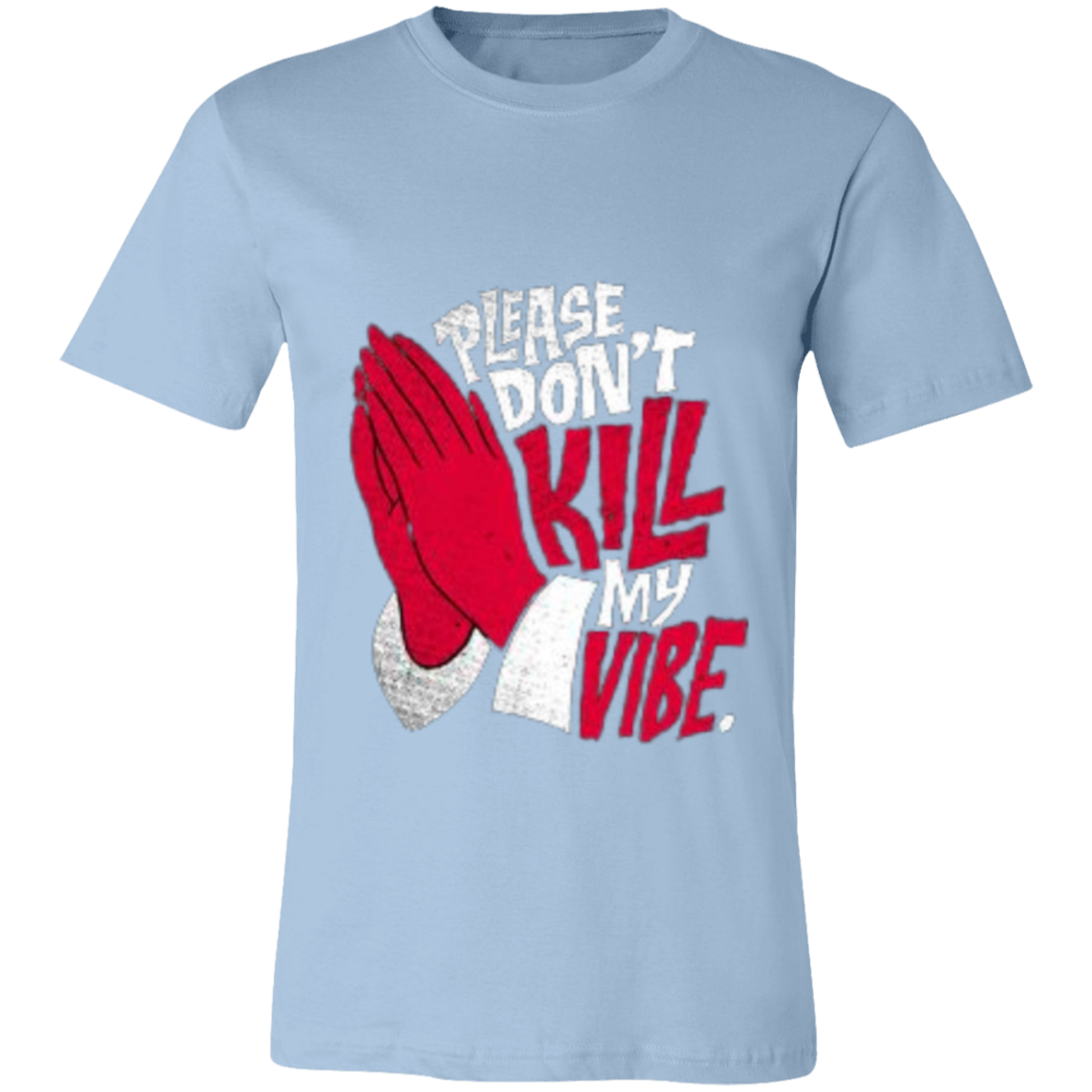 Please Don't Kill My Vibe Unisex Jersey Short-Sleeve T-Shirt, Men's Long Sleeve Crewneck, Men's Short Sleeve T-Shirts,  Unisex T-Shirt