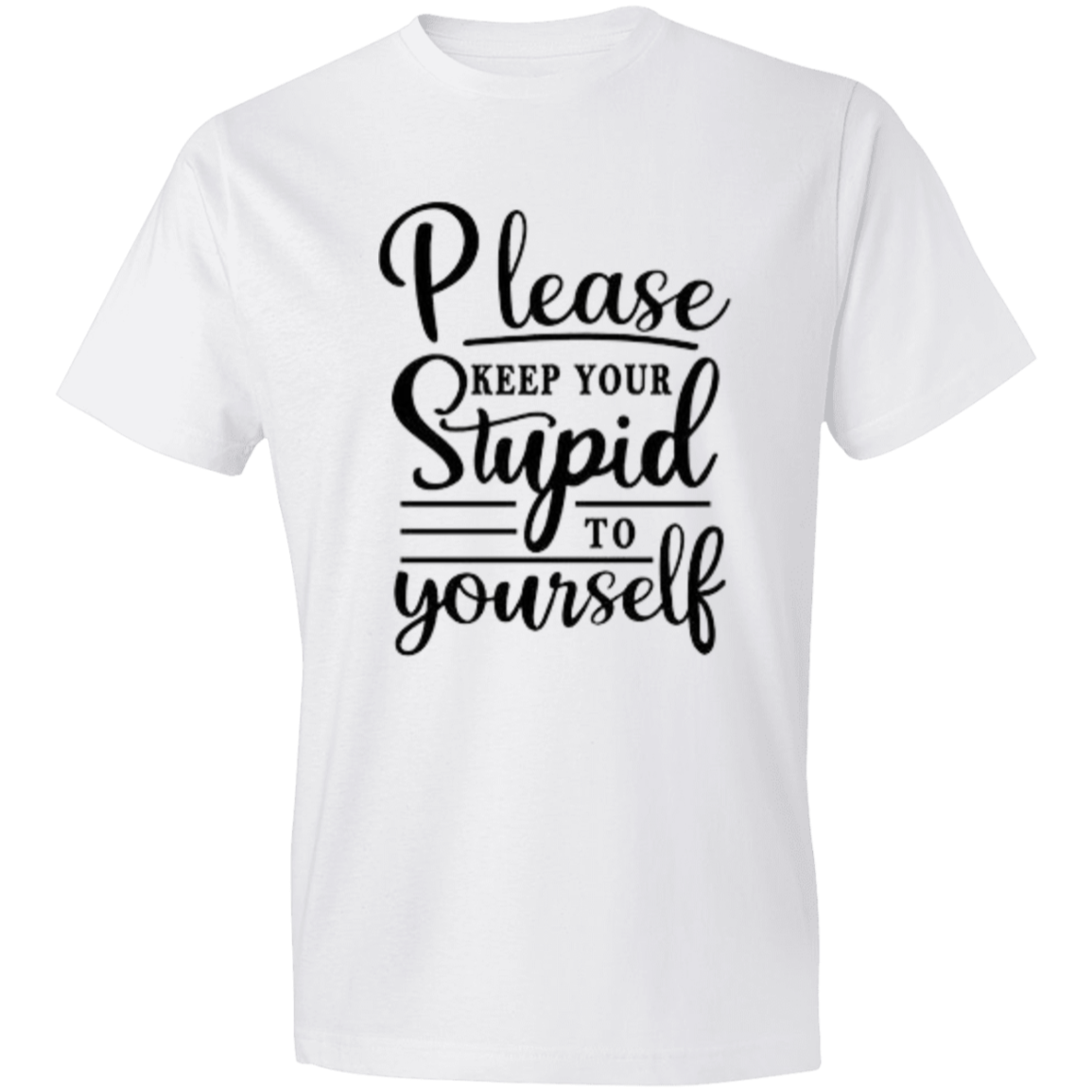 Please Keep Your Stupid to Yourself Unisex Lightweight T-Shirt 4.5 oz