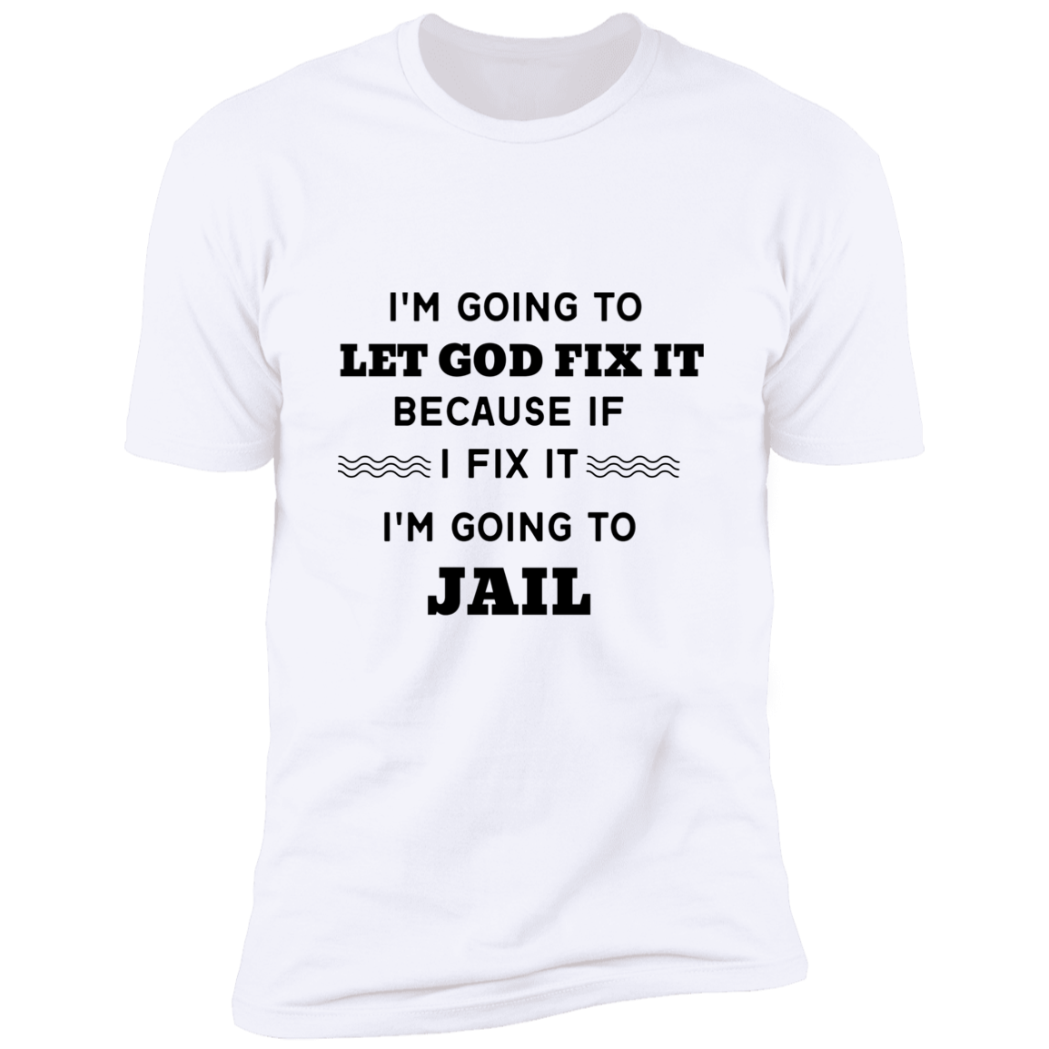 I'm Going to Let God Fix It Premium Unisex Short Sleeve T-Shirt