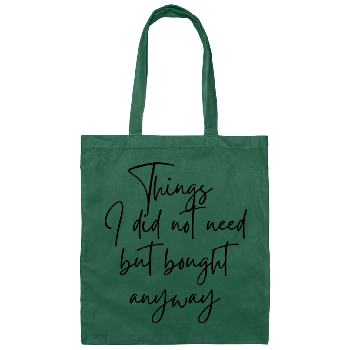 Things I Did Not Need But Bought Anyway Canvas Tote Bag