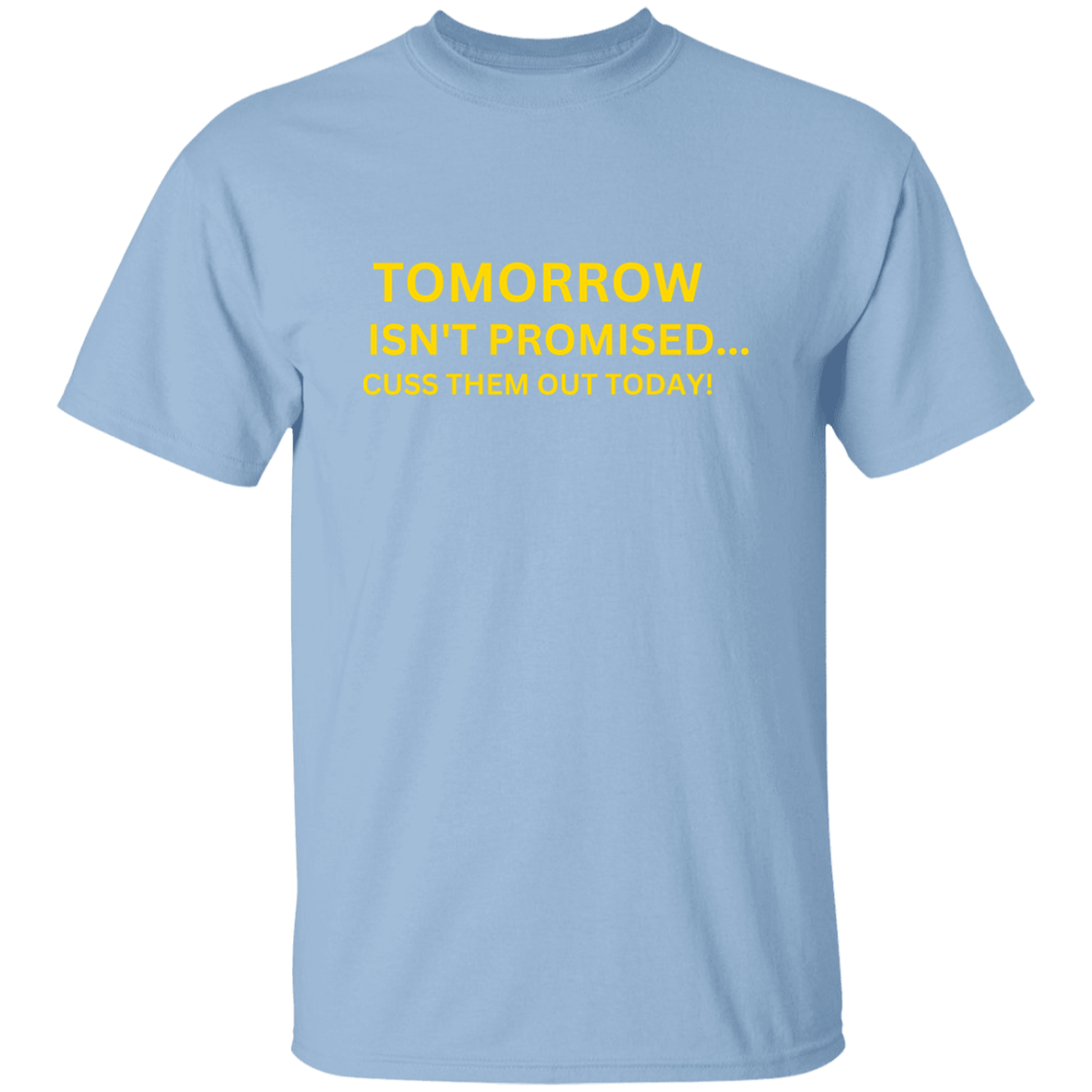 Tomorrow Isn't Promised T-Shirt, Funny Quote Shirts, Feminist Shirt, Novelty T-shirt, Sarcastic T-shirt