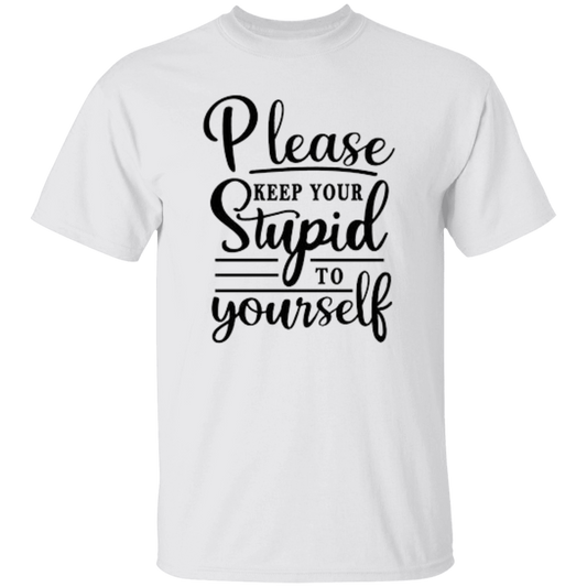 Please Keep Your Stupid To Yourself T-Shirt, Funny Quote Shirts, Feminist Shirt, Novelty T-shirt, Sarcastic T-shirt