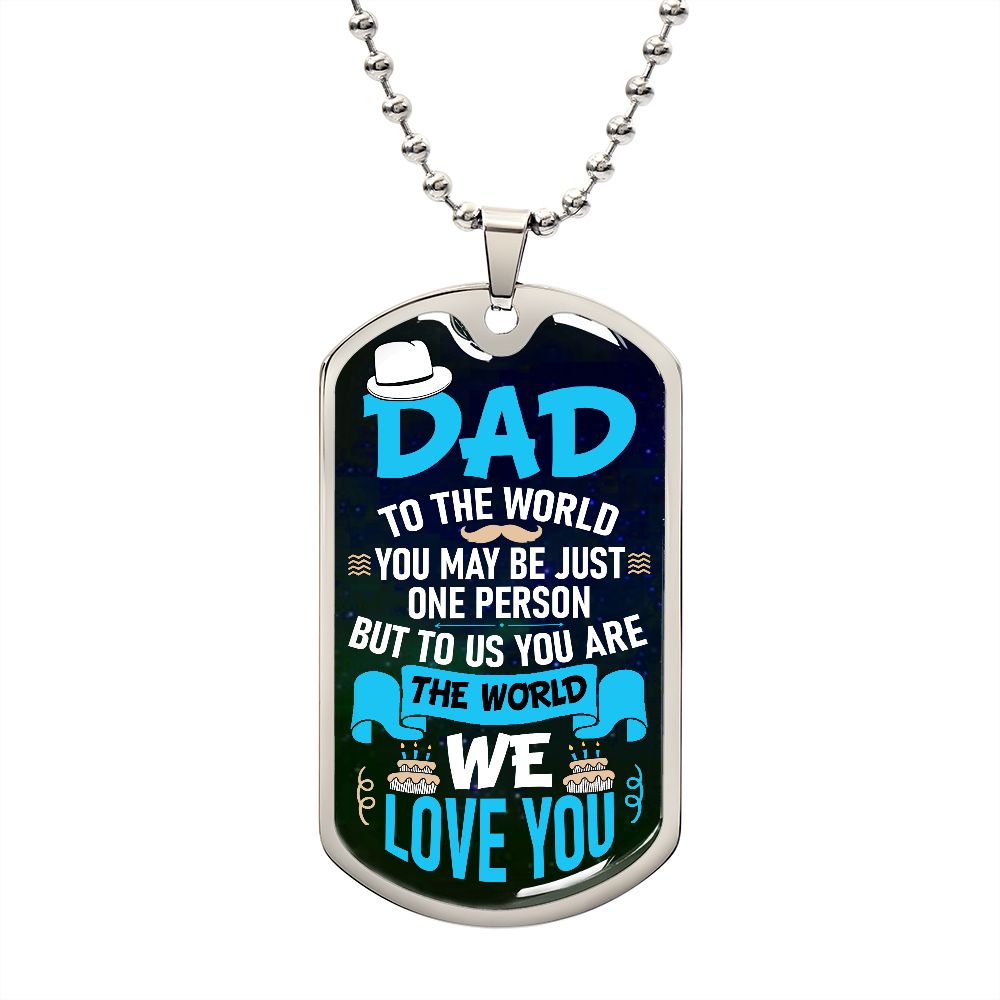 Dad to the World You May Be Just One Person Dog Tag, Father's Day Gift, To My Dad, Dog Tag for Dad, Gift for Dad, From Son, From Daughter, Engraved Dog Tag, Dad Birthday Gift, Men's Gift