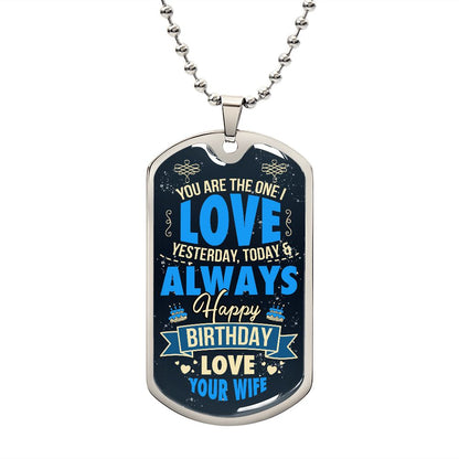 You Are the One I Love Yesterday, Today & Always Love Your Wife--Dog Tag