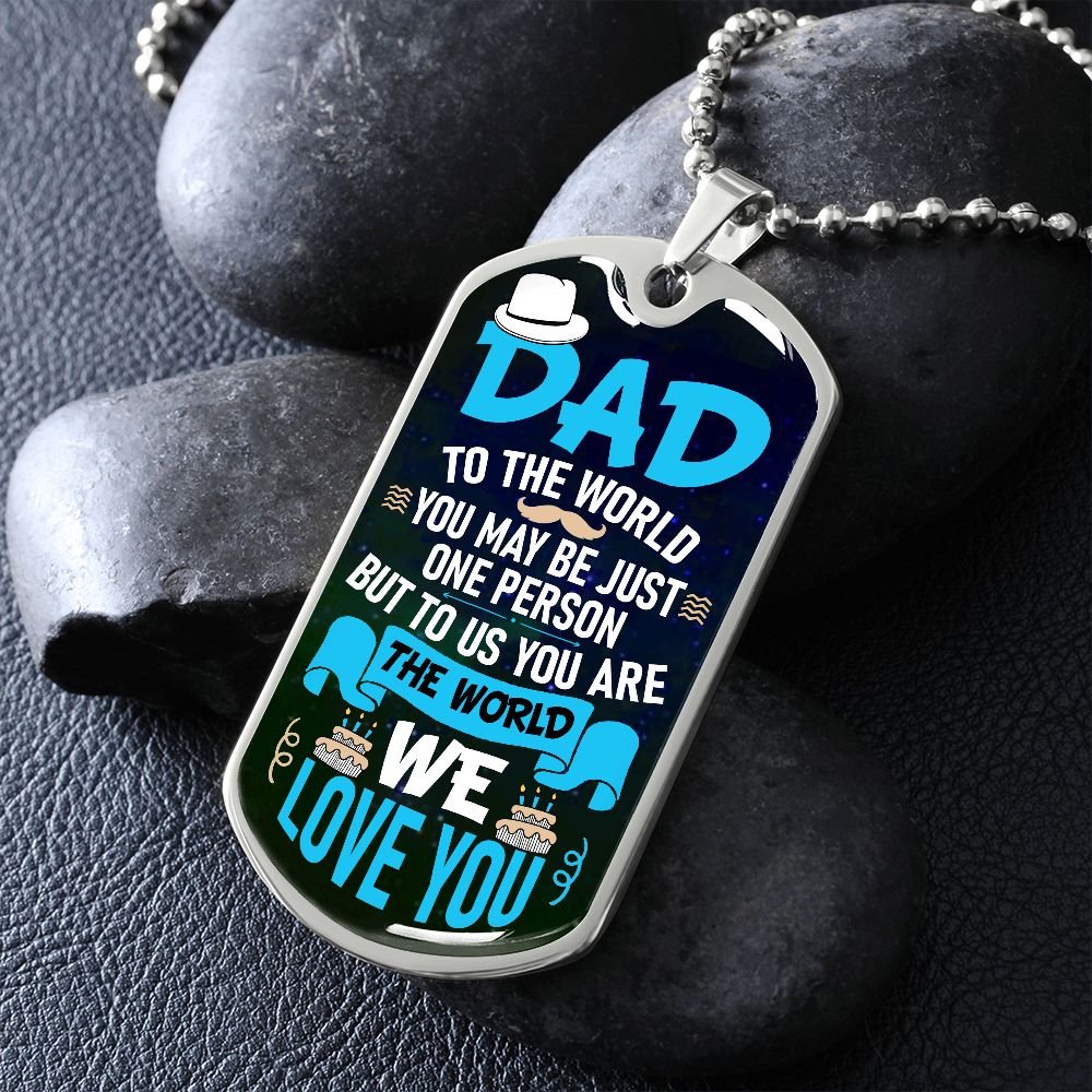Dad to the World You May Be Just One Person Dog Tag, Father's Day Gift, To My Dad, Dog Tag for Dad, Gift for Dad, From Son, From Daughter, Engraved Dog Tag, Dad Birthday Gift, Men's Gift