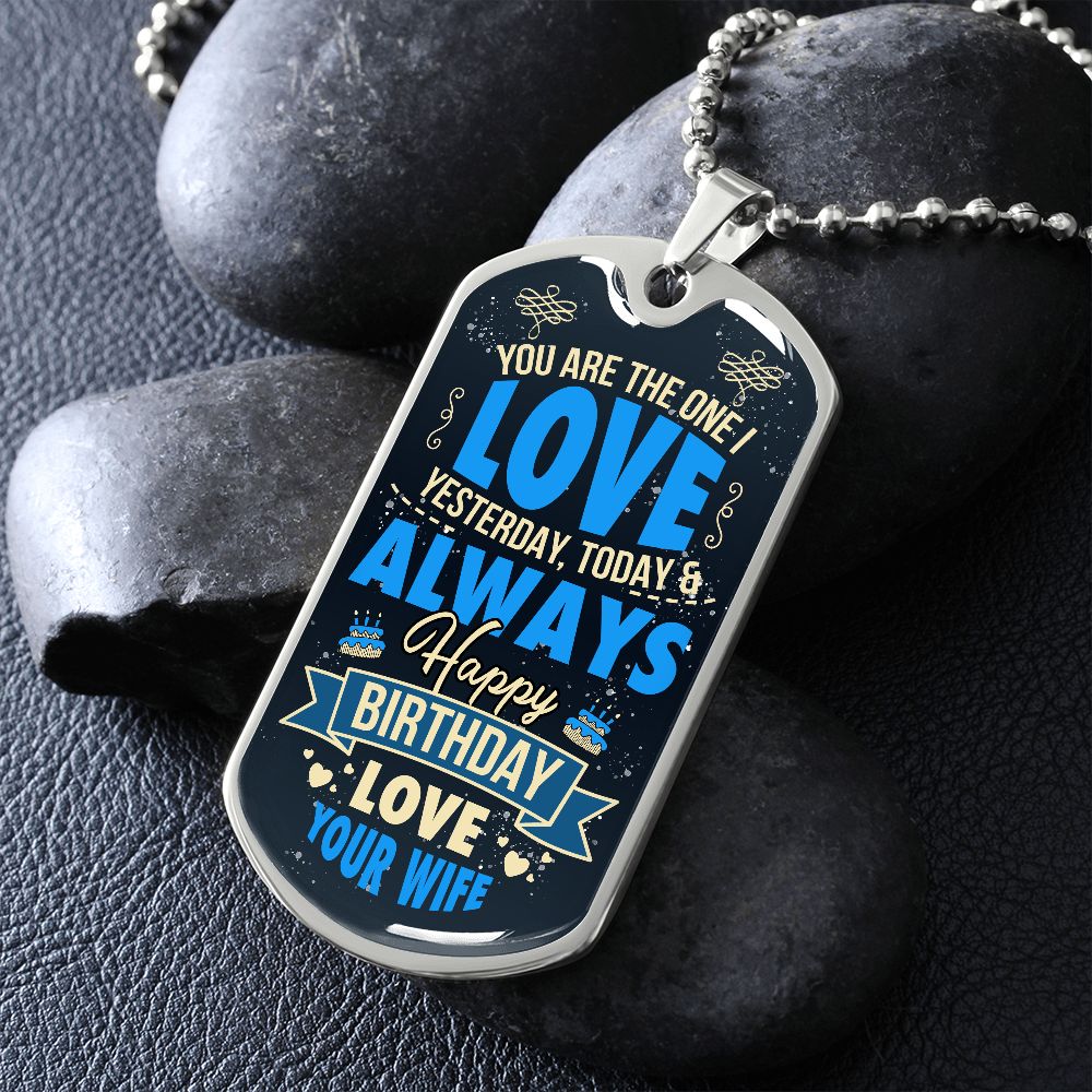 You Are the One I Love Yesterday, Today & Always Love Your Wife--Dog Tag