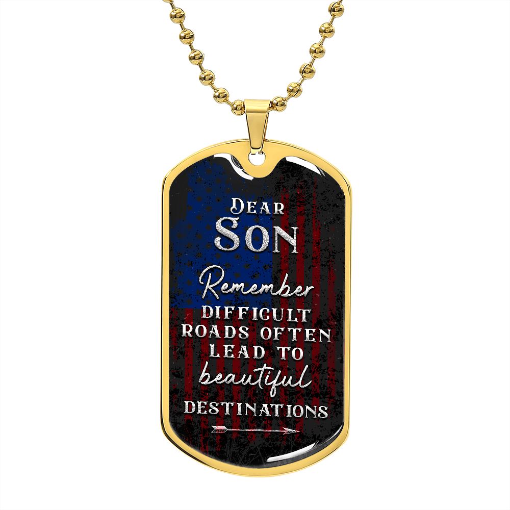 Dear Son Remember, Difficult Roads Often Lead To Beautiful Destinations--Dog Tag