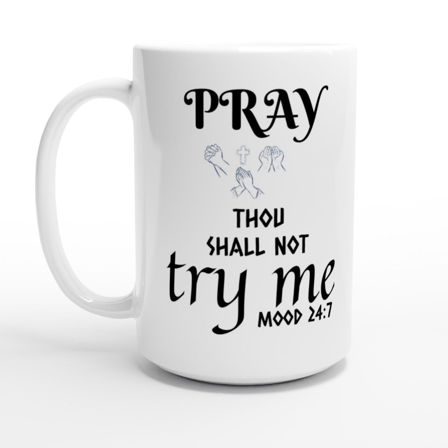 White 15oz Ceramic Mug. Pray Thou Shall Not Try Me